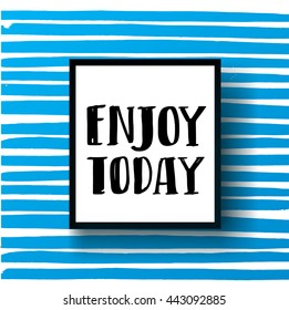 trendy lettering poster. Hand drawn calligraphy. concept handwritten poster. "enjoy today" creative graphic template brush fonts inspirational quotes. motivational illustration