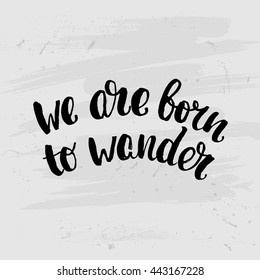 trendy lettering poster. Hand drawn calligraphy. concept handwritten poster. "we are born to wander" creative graphic template brush fonts inspirational quotes. motivational illustration