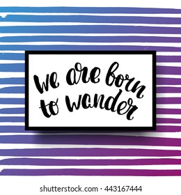 trendy lettering poster. Hand drawn calligraphy. concept handwritten poster. "we are born to wander" creative graphic template brush fonts inspirational quotes. motivational illustration