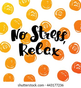 trendy lettering poster. Hand drawn calligraphy. concept handwritten poster. "no stress relax" creative graphic template brush fonts inspirational quotes. motivational illustration