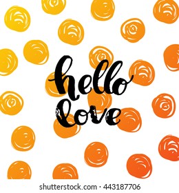 trendy lettering poster. Hand drawn calligraphy. concept handwritten poster. "hello love" creative graphic template brush fonts inspirational quotes. motivational illustration
