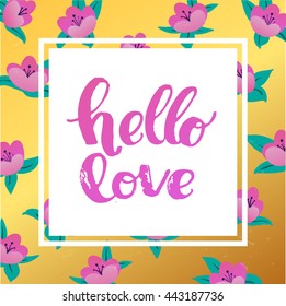 trendy lettering poster. Hand drawn calligraphy. concept handwritten poster. "hello love" creative graphic template brush fonts inspirational quotes. motivational illustration