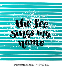 trendy lettering poster. Hand drawn calligraphy. concept handwritten poster. "the sea sings my name" creative graphic template brush fonts inspirational quotes. motivational illustration
