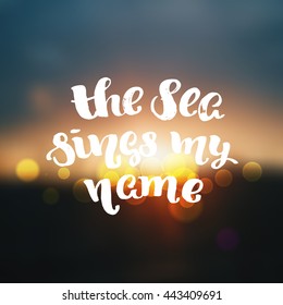 trendy lettering poster. Hand drawn calligraphy. concept handwritten poster. "the sea sings my name" creative graphic template brush fonts inspirational quotes. motivational illustration