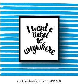 trendy lettering poster. Hand drawn calligraphy. concept handwritten poster. "i want a ticket to anywhere" creative graphic template brush fonts inspirational quotes. motivational illustration
