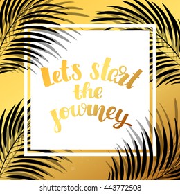 trendy lettering poster. Hand drawn calligraphy. concept handwritten poster " let`s start the journey" creative graphic template brush fonts inspirational quotes. motivational illustration