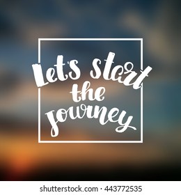 trendy lettering poster. Hand drawn calligraphy. concept handwritten poster " let`s start the journey" creative graphic template brush fonts inspirational quotes. motivational illustration