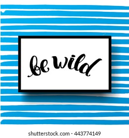 trendy lettering poster. Hand drawn calligraphy. concept handwritten poster. "be wild" creative graphic template brush fonts inspirational quotes. motivational illustration