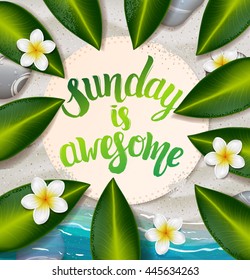trendy lettering poster. Hand drawn calligraphy. concept handwritten poster. "sunday is awesome" creative graphic template brush fonts inspirational quotes. Summer tropical beach with sand