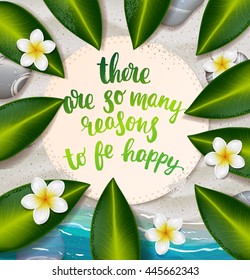 trendy lettering poster. Hand drawn calligraphy. concept handwritten poster. "there are so many reasons to be happy" creative graphic template brush fonts inspirational quotes. Summer tropical beach