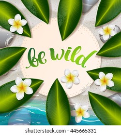trendy lettering poster. Hand drawn calligraphy. concept handwritten poster. "be wild" creative graphic template brush fonts inspirational quotes. Summer tropical beach with sand 