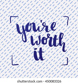 trendy lettering poster. Hand drawn calligraphy. concept handwritten poster. "you're worth it" creative graphic template brush fonts inspirational quotes. motivational illustration