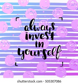 trendy lettering poster. Hand drawn calligraphy. concept handwritten poster. "always invest in yourself" 