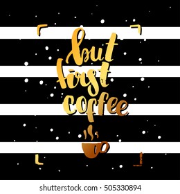 trendy lettering poster. Hand drawn calligraphy. concept handwritten poster. But first coffee