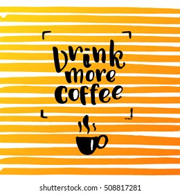 trendy lettering poster. Hand drawn calligraphy. concept handwritten poster. "drink more coffee"