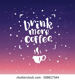 trendy lettering poster. Hand drawn calligraphy. concept handwritten poster. "drink more coffee"