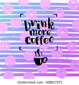 trendy lettering poster. Hand drawn calligraphy. concept handwritten poster. "drink more coffee"