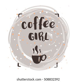trendy lettering poster. Hand drawn calligraphy. concept handwritten poster. "coffee girl"