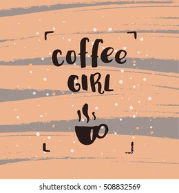 trendy lettering poster. Hand drawn calligraphy. concept handwritten poster. "coffee girl"