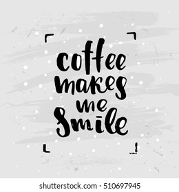 trendy lettering poster. Hand drawn calligraphy. concept handwritten poster. "coffee makes me smile" 