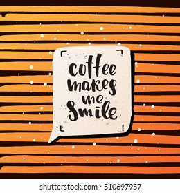 trendy lettering poster. Hand drawn calligraphy. concept handwritten poster. "coffee makes me smile" 