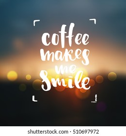 trendy lettering poster. Hand drawn calligraphy. concept handwritten poster. "coffee makes me smile" 