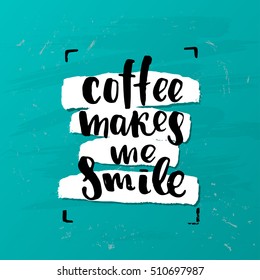 trendy lettering poster. Hand drawn calligraphy. concept handwritten poster. "coffee makes me smile" 