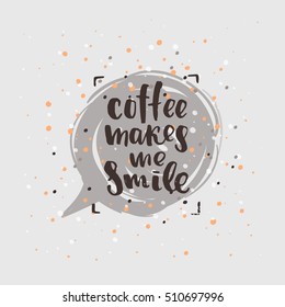 trendy lettering poster. Hand drawn calligraphy. concept handwritten poster. "coffee makes me smile" 