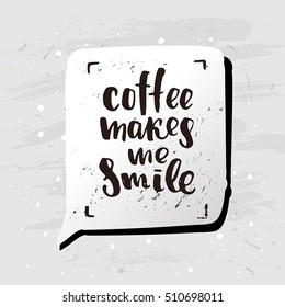 trendy lettering poster. Hand drawn calligraphy. concept handwritten poster. "coffee makes me smile" 