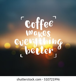 trendy lettering poster. Hand drawn calligraphy. concept handwritten poster. "coffee makes everything better"