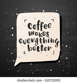 trendy lettering poster. Hand drawn calligraphy. concept handwritten poster. "coffee makes everything better"