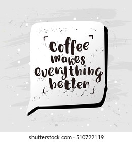 trendy lettering poster. Hand drawn calligraphy. concept handwritten poster. "coffee makes everything better"
