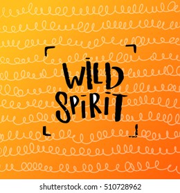 trendy lettering poster. Hand drawn calligraphy. concept handwritten poster. "wild spirit "
