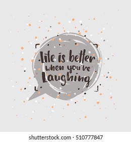 trendy lettering poster. Hand drawn calligraphy. concept handwritten poster life is better when you're laughing