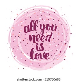 trendy lettering poster. Hand drawn calligraphy. concept handwritten poster. "all you need is love" creative graphic template brush fonts inspirational quotes