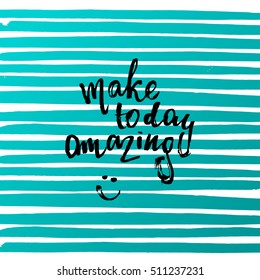 trendy lettering poster. Hand drawn calligraphy. concept handwritten poster. "make today amazing" 