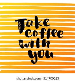 trendy lettering poster. Hand drawn calligraphy. concept handwritten poster. "take coffee with you"