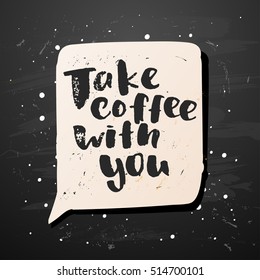 trendy lettering poster. Hand drawn calligraphy. concept handwritten poster. "take coffee with you"