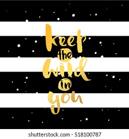 trendy lettering poster. Hand drawn calligraphy. concept handwritten poster , keep the wild in you