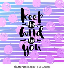 trendy lettering poster. Hand drawn calligraphy. concept handwritten poster , keep the wild in you