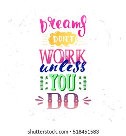 trendy lettering poster. Hand drawn calligraphy. concept handwritten poster Dreams don't work unless you do 