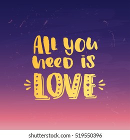 trendy lettering poster. Hand drawn calligraphy. concept handwritten   "all you need is love" creative graphic template brush fonts inspirational quotes 