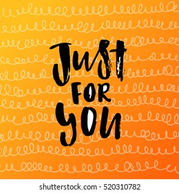 trendy lettering poster. Hand drawn calligraphy. concept handwritten poster just for you
