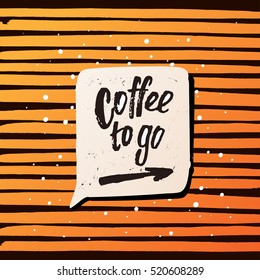 trendy lettering poster. Hand drawn calligraphy. concept handwritten poster. "coffee to go " 