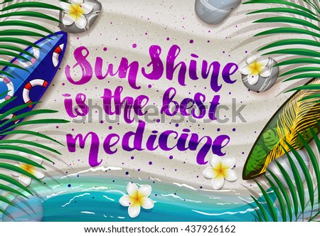 trendy lettering poster. Hand drawn calligraphy. concept handwritten poster. "sunshine is the best medicine" creative graphic template brush fonts inspirational quotes. Summer tropical beach with sand