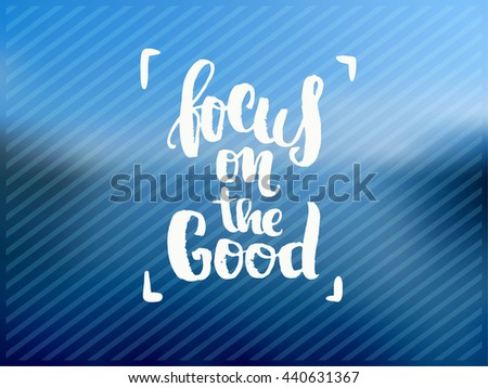 trendy lettering poster. Hand drawn calligraphy. concept handwritten poster. "focus on the good" creative graphic template brush fonts inspirational quotes 