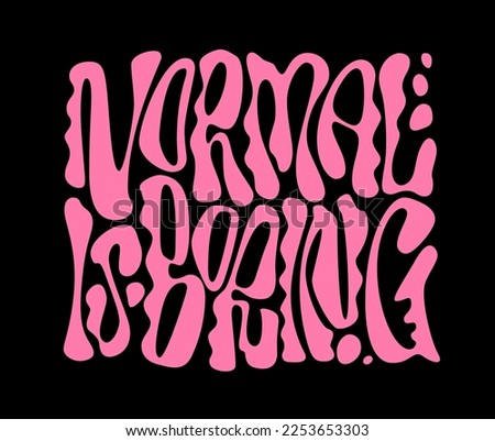 Trendy liquid chrome style lettering inscription - Normal is boring. Hand drawn vector typography design in flat. Bright pink illustration on black background. Weird, playful letterform design