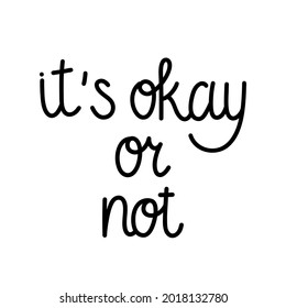 Trendy mono line text - it's okay or not. Simple freehand text in cursive for print, embroidery, tattoo, plotter cut, etc. Black vector isolated on white background.