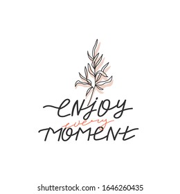 Trendy one line leaves with stylish lettering. Typography slogan design "Enjoy every moment" sign. Continuous line print for textile, poster, card, t-shirt etc. Vector illustration.