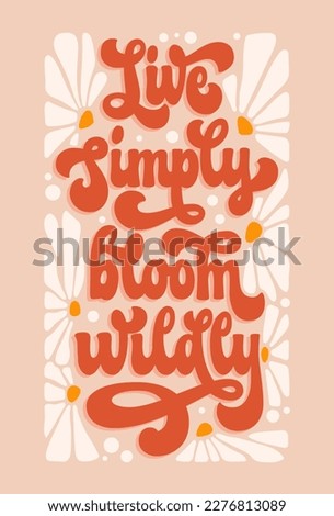 Trendy script lettering quote in modern 70s groovy style - Live simply, bloom wildly. Inspiration hand drawn floral theme phrase with flowers illustration. Isolated vector typography design element